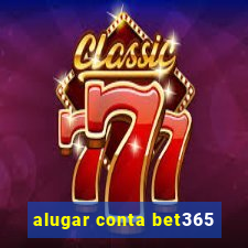 alugar conta bet365